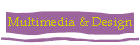 Multimedia & Design